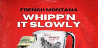 Whipp’n It Slowly – French Montana Whipp'n It Slowly - French Montana