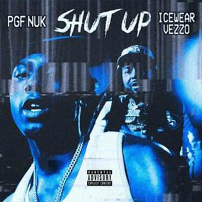 Shut Up - PGF Nuk ft. Icewear Vezzo