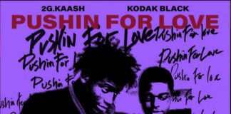 Pushin for Love - 2G.Kaash Feat Kodak Black