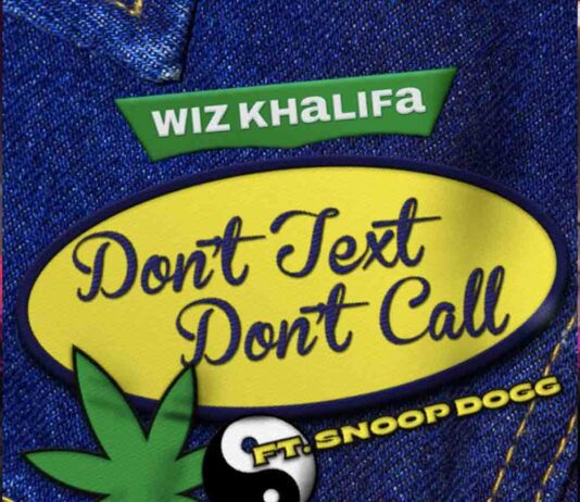 Don’t Text Don’t Call – Wiz Khalifa ft. Snoop Dogg Don't Text Don't Call - Wiz Khalifa