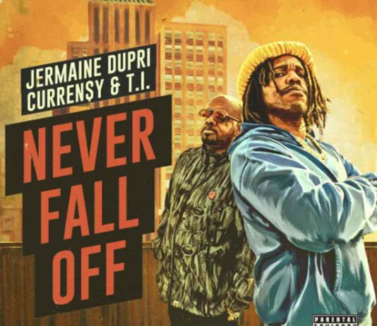 Never Fall Off – Curren$y & Jermaine Dupri ft TI Never Fall Off - Curren$y & Jermaine Dupri ft T.I