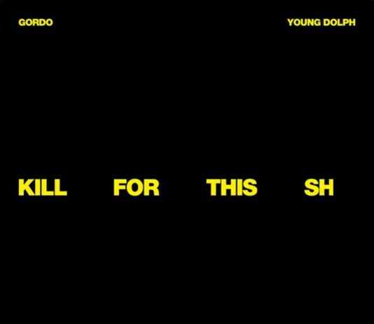 Kill For This Sh*t – GORDO & Young Dolph Kill For This Sh*t - GORDO & Young Dolph
