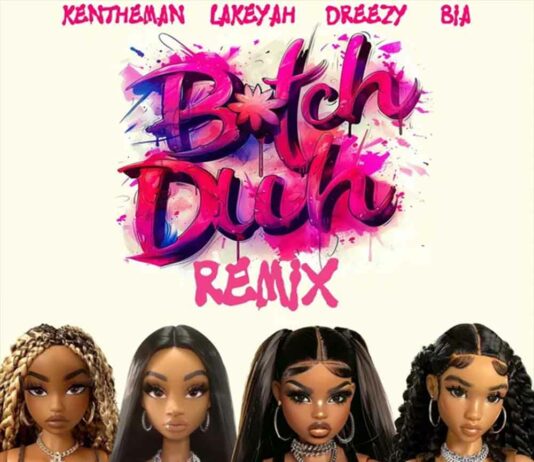 "B*tch Duh" (Remix) - Dreezy Ft Bia, Lakeyah, KenTheMan