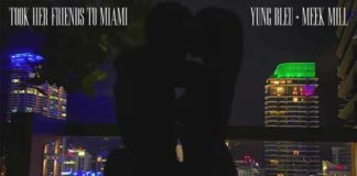 Friends To Miami - Yung Bleu, Meek Mill